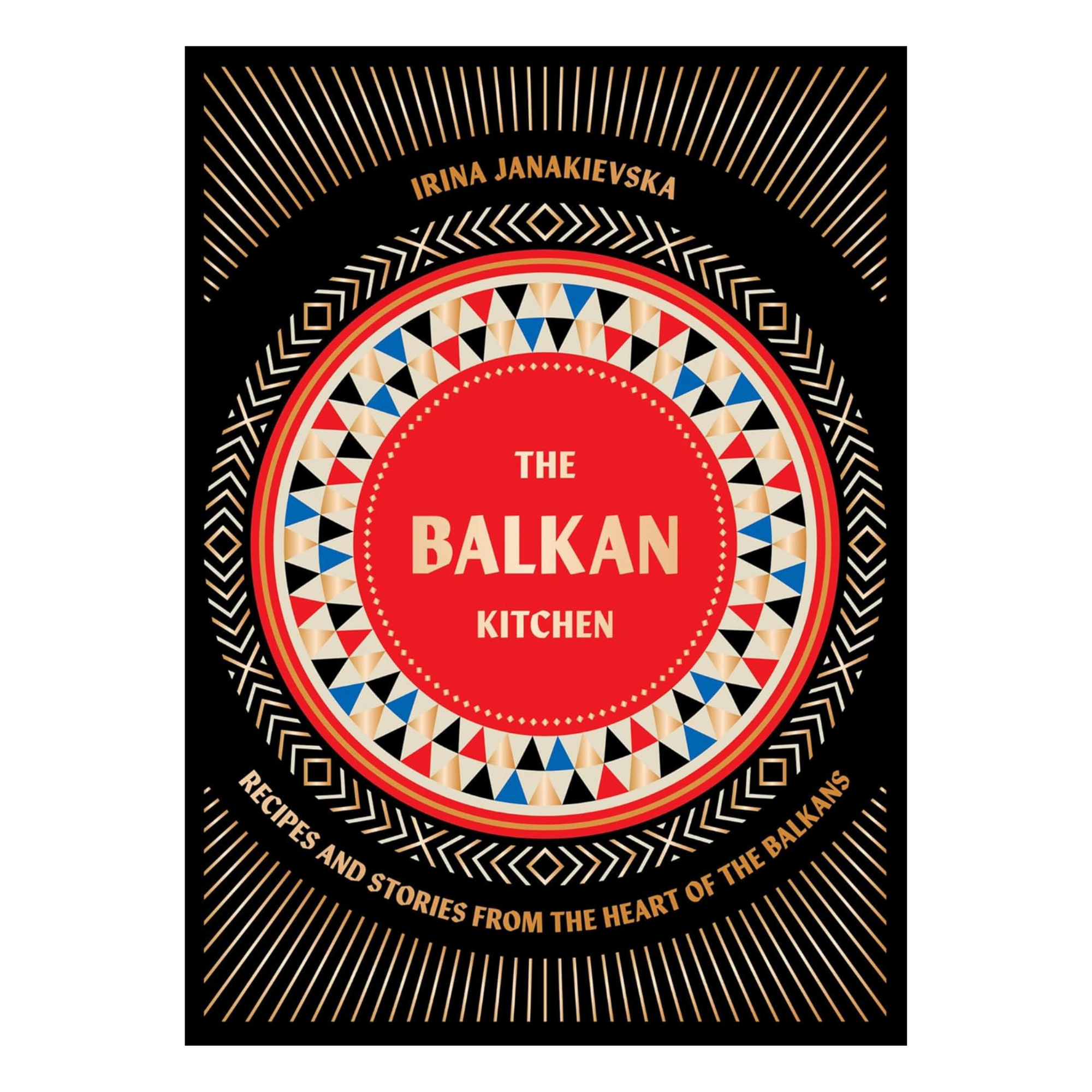 The Balkan Kitchen: Recipes and Stories from the Heart of the Balkans - Magaza Online